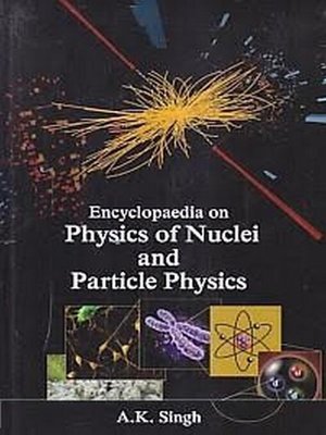 cover image of Encyclopaedia of the Physics of the Nuclei and Particle Physics, an Introduction to the Physical Concepts of Particles and Nuclei